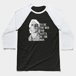 RIC FLAIR - To Be The Man, You Gotta Be The Man B&W Baseball T-Shirt